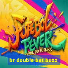 br double bet buzz